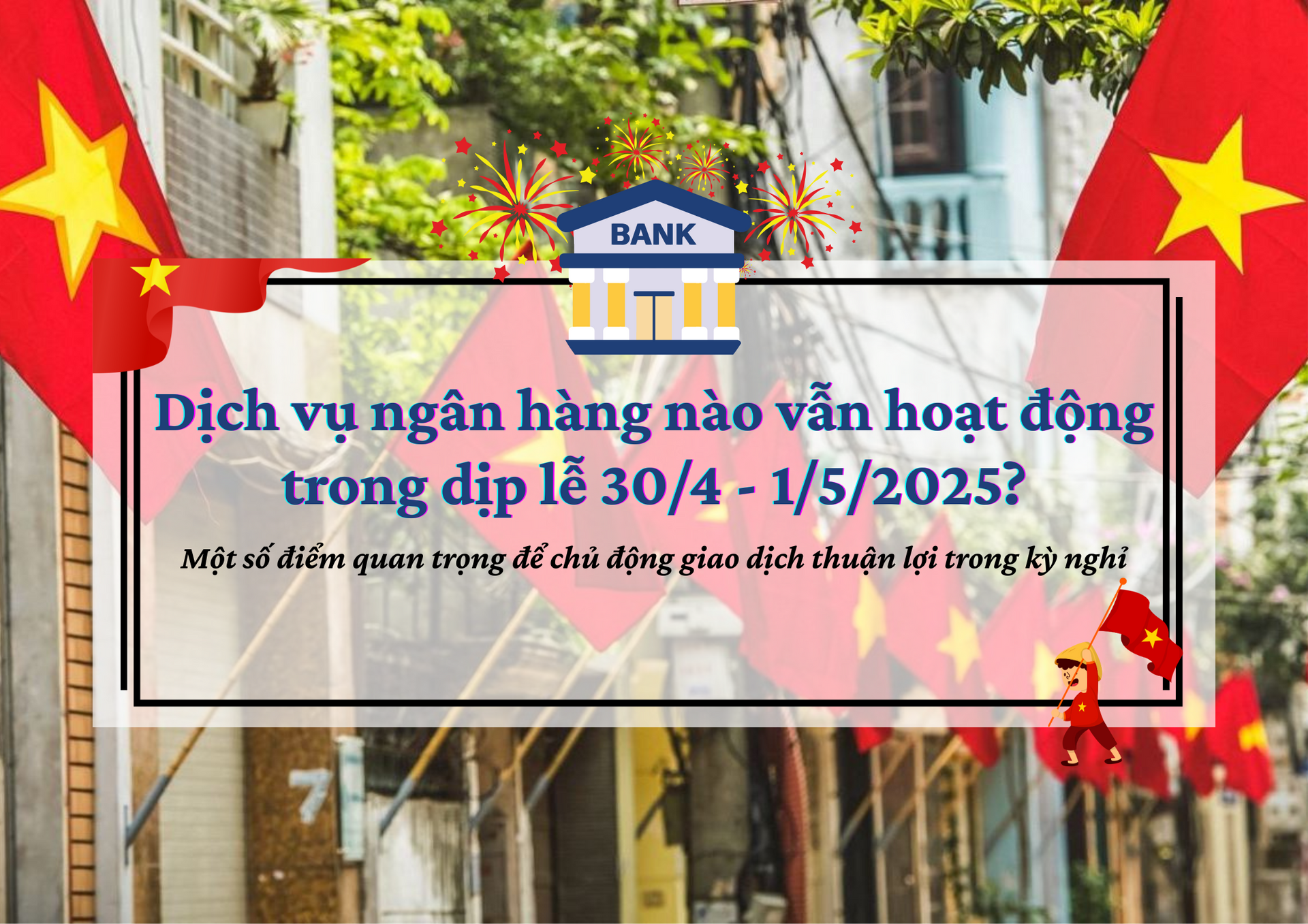 Dịch vụ ngân hàng nào vẫn hoạt động trong dịp lễ 30/4 - 1/5?