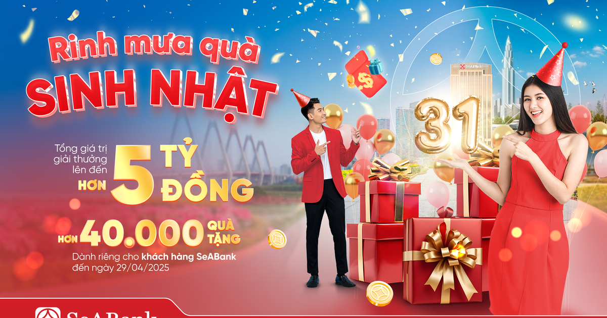SeABank đón sinh nhật thứ 31: Mưa quà tặng trị giá hơn 5 tỷ đồng tri ân khách hàng