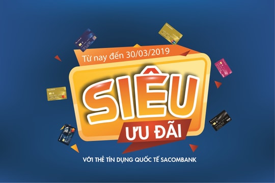 Chủ thẻ tín dụng quốc tế Sacombank được hưởng siêu ưu đãi
