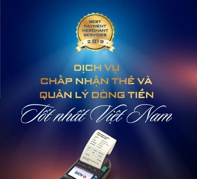BIDV: Ngân hàng có dịch vụ chấp nhận thẻ và quản lý dòng tiền tốt nhất Việt Nam 2019
