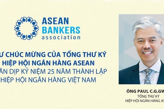 Thư chúc mừng của Tổng Thư ký Hiệp hội Ngân hàng ASEAN nhân dịp kỷ niệm 25 năm thành lập Hiệp hội Ngân hàng Việt Nam