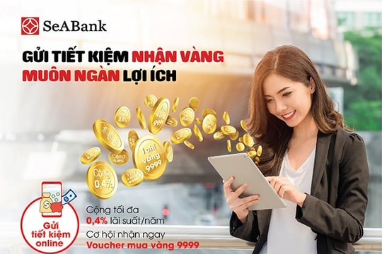 Gửi tiết kiệm nhận vàng cùng muôn ngàn lợi ích tại SeABank