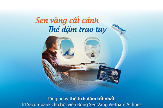 Hội viên Bông Sen Vàng và chủ thẻ ngân hàng khác được Sacombank ưu tiên cấp tín dụng