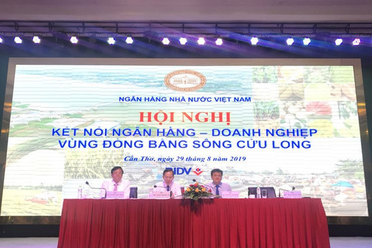 Hội nghị kết nối Ngân hàng - Doanh nghiệp vùng Đồng bằng sông Cửu Long 2019