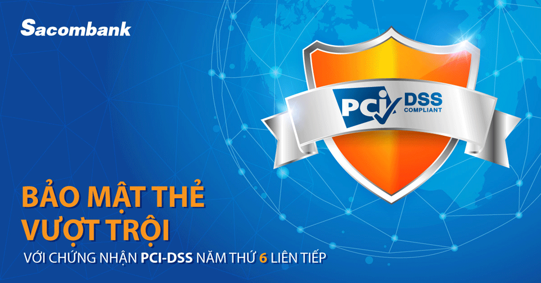 Sacombank đạt Chứng nhận bảo mật thẻ PCI DSS năm thứ 6 liên tiếp