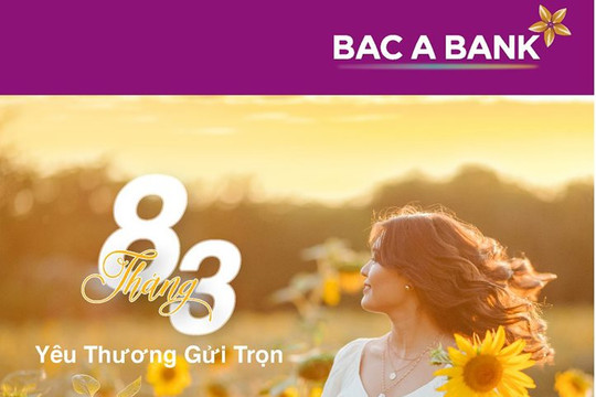 BAC A BANK dành ngàn quà yêu thương gửi tặng khách hàng nữ dịp 8/3