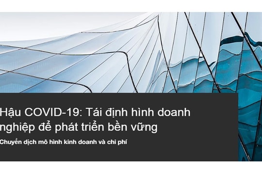 Tái định hình doanh nghiệp để phát triển bền vững hậu Covid-19