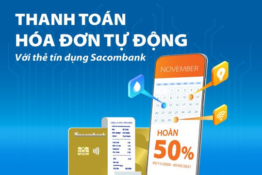 Cơ hội được hoàn 50% khi thanh toán hóa đơn bằng thẻ tín dụng Sacombank