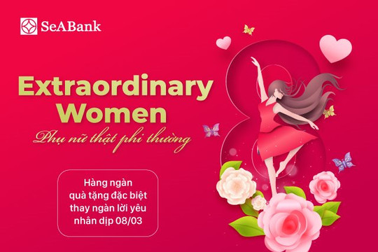 SeABank tri ân những người phụ nữ nhân ngày 8/3 với hàng nghìn quà tặng hấp dẫn