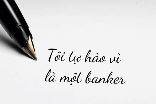 Tôi tự hào vì mình là một banker