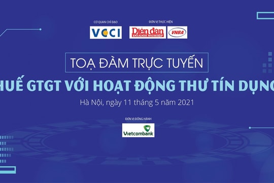 Toạ đàm Thuế giá trị gia tăng với hoạt động thư tín dụng (Tường thuật trực tuyến)