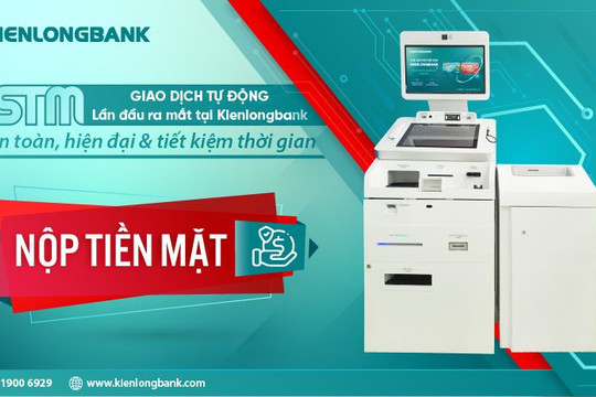 Kienlongbank triển khai hệ thống máy giao dịch tự động thế hệ mới STM