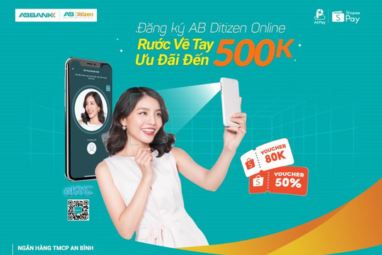 Nhận ngay ưu đãi đến 500.000 đồng khi đăng ký AB Ditizen Online liên kết Ví ShopeePay