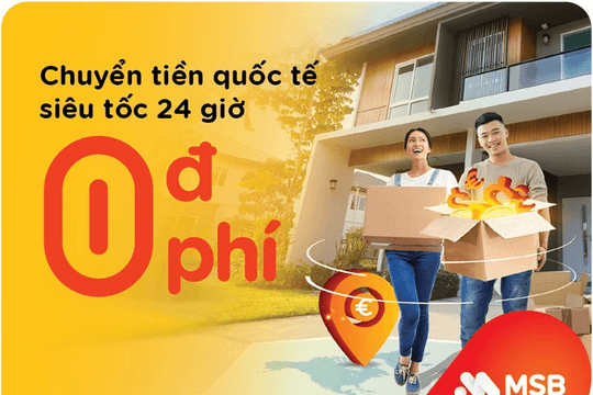 MSB miễn phí dịch vụ chuyển tiền quốc tế, khách hàng nhận tiền trong vòng 24h
