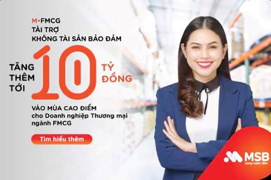 MSB tài trợ vốn không tài sản bảo đảm tăng thêm đến 10 tỷ đồng cho doanh nghiệp ngành FMCG
