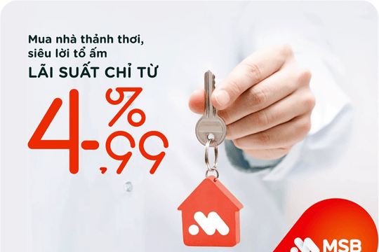 MSB hỗ trợ vay mua nhà với lãi suất chỉ từ 4,99%/năm