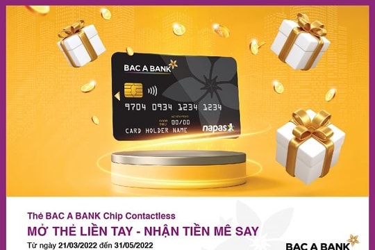 BAC A BANK triển khai chương trình “Mở thẻ liền tay – Nhận tiền mê say”