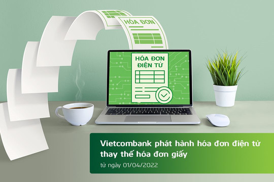Vietcombank phát hành hóa đơn điện tử kể từ ngày 1/4/2022