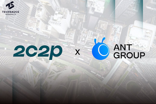 2C2P và Ant Group hợp tác chiến lược nhằm thúc đẩy áp dụng thanh toán kỹ thuật số