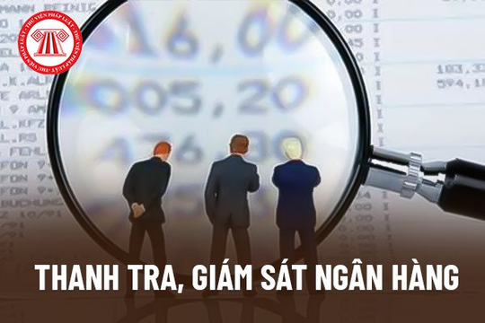 Công tác thanh tra, giám sát ngành Ngân hàng góp phần giữ vững sự ổn định, an toàn của hệ thống các TCTD