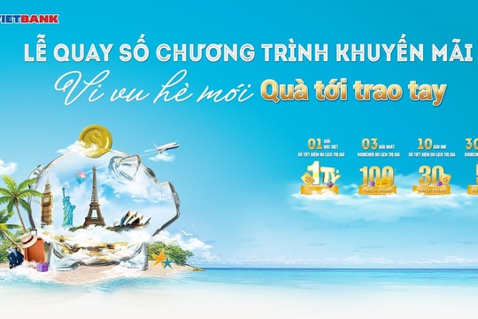 44 khách hàng Vietbank trúng thưởng trong chương trình "Vi vu hè mới - Quà tới trao tay"