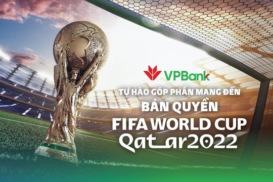 VPBank tài trợ 100 tỷ đồng để VTV mua bản quyền phát sóng World Cup 2022