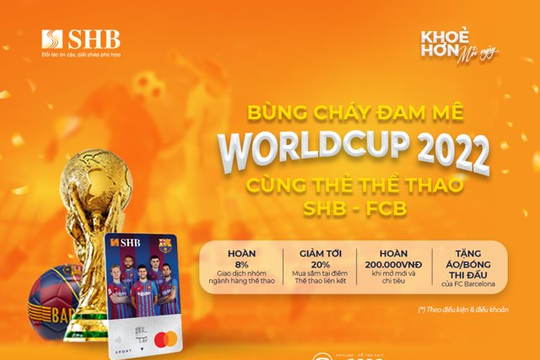 Bùng cháy đam mê World Cup 2022 cùng Thẻ thể thao SHB-FCB Mastercard
