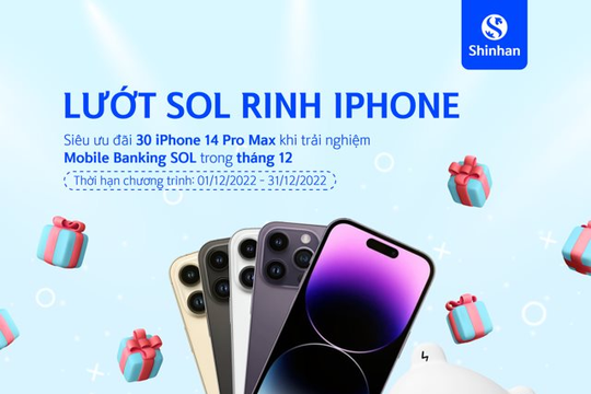 Cơ hội nhận Iphone 14 Pro Max khi đăng nhập Internet Banking/Mobile Banking SOL của Ngân hàng Shinhan