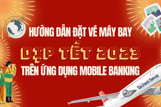 Hướng dẫn đặt vé máy bay dịp Tết 2023 trên ứng dụng Mobile Banking