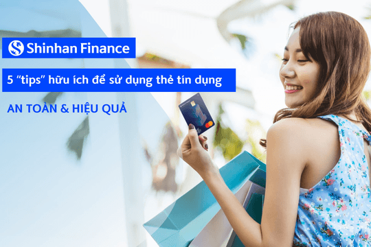 5 “tips” hữu ích để sử dụng thẻ tín dụng an toàn và hiệu quả