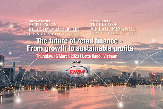 VNBA phối hợp với The Asian Banker tổ chức “Hội nghị Dịch vụ Tài chính Bán lẻ xuất sắc năm 2023” ngày 16/3