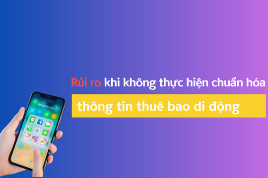 Rủi ro khi không thực hiện chuẩn hóa thông tin thuê bao di động