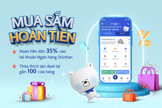 “Mua sắm hoàn tiền” hấp dẫn lên đến 35% trên ứng dụng Shinhan SOL Việt Nam