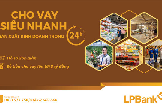 LPBank ra mắt sản phẩm Vay siêu nhanh sản xuất kinh doanh trong 24h
