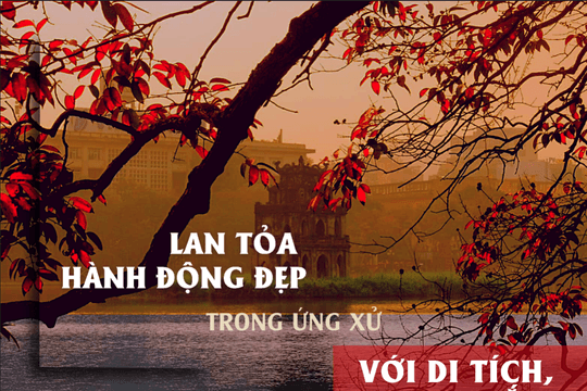 Lan tỏa hành động đẹp trong ứng xử với di tích, danh thắng