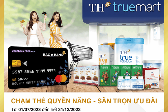 Chủ thẻ tín dụng Bac A Bank nhận ưu đãi đặc  quyền tại TH truemart