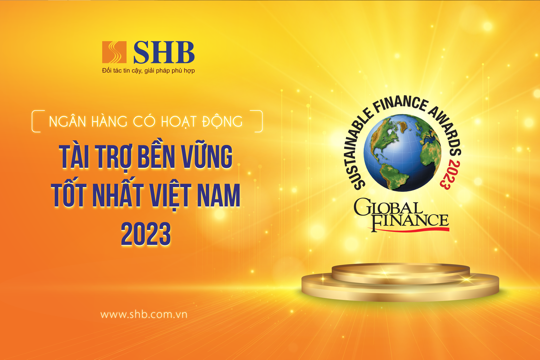 Global Finance vinh danh SHB là “Ngân hàng có hoạt động Tài trợ Bền vững tốt nhất” Việt Nam 2023