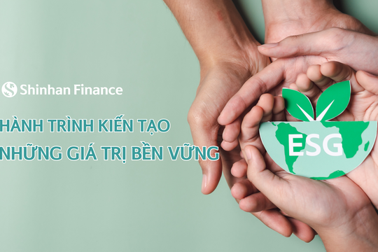 Shinhan Finance và hành trình kiến tạo những giá trị bền vững