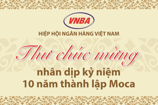 Hiệp hội Ngân hàng gửi thư chúc mừng MOCA nhân kỷ niệm 10 năm thành lập