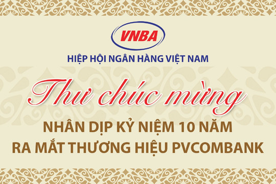 Hiệp hội Ngân hàng Việt Nam gửi Thư chúc mừng Nhân dịp kỷ niệm 10 năm ra mắt thương hiệu PVCombank