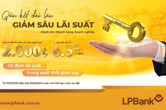 2.000 tỷ đồng từ LPBank ưu đãi khách hàng doanh nghiệp với lãi suất chỉ từ 6,5%/năm