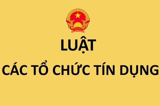 Thông qua Luật Các tổ chức tín dụng (sửa đổi) sẽ thúc đẩy sự phát triển kinh tế