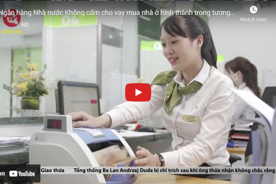 Ngân hàng Nhà nước: Không cấm cho vay mua nhà ở hình thành trong tương lai