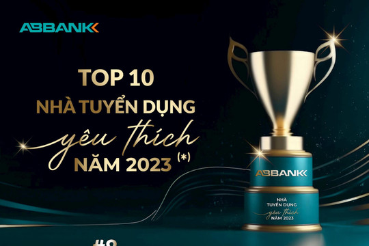 ABBANK được vinh danh “Top 10 nhà tuyển dụng yêu thích 2023” ngành tài chính - ngân hàng - chứng khoán