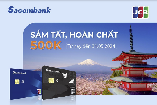 Hoàn 500.000 đồng khi giao dịch trực tuyến với thẻ tín dụng Sacombank JCB