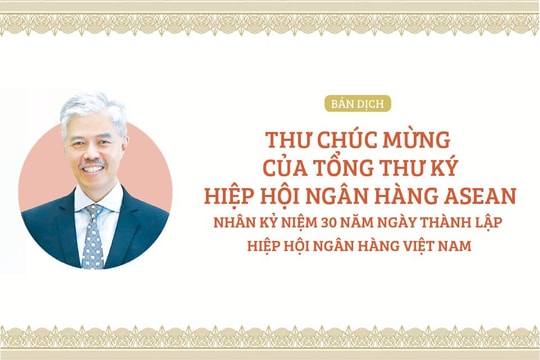 Thư chúc mừng của Tổng Thư ký Hiệp hội Ngân hàng ASEAN nhân dịp Kỷ niệm 30 năm thành lập Hiệp hội Ngân hàng Việt Nam
