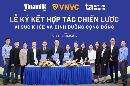 Vinamilk ký hợp tác chiến lược cùng VNVC, Bệnh viện Tâm Anh để tăng cường chăm sóc sức khỏe cộng đồng