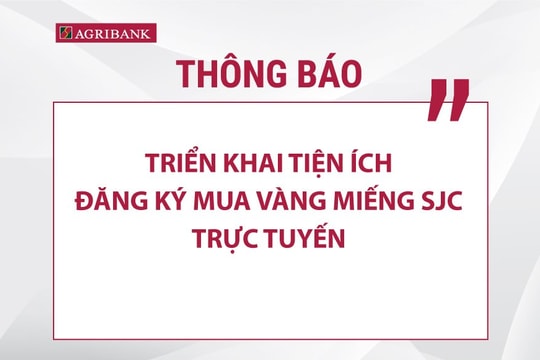 Agribank triển khai tiện ích đăng ký mua vàng miếng SJC trực tuyến từ ngày hôm nay