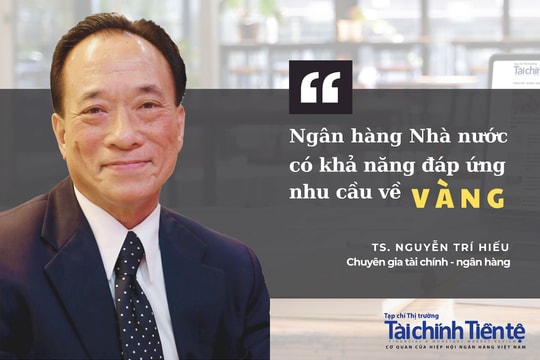 TS. Nguyễn Trí Hiếu: Ngân hàng Nhà nước có khả năng đáp ứng nhu cầu về vàng
