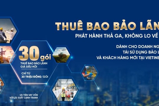 VietinBank lần đầu tiên ra mắt 30 gói thuê bao bảo lãnh siêu hấp dẫn cho doanh nghiệp